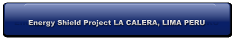 Energy Shield Project LA CALERA, LIMA PERU Energy Shield Project LA CALERA, LIMA PERU