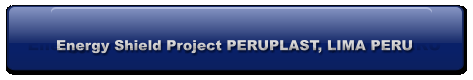Energy Shield Project PERUPLAST, LIMA PERU Energy Shield Project PERUPLAST, LIMA PERU
